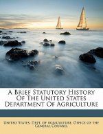 A Brief Statutory History of the United States Department of Agriculture