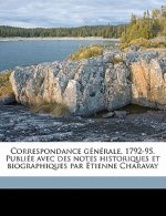 Correspondance Generale, 1792-95. Publiee Avec Des Notes Historiques Et Biographiques Par Etienne Charavay Volume 2