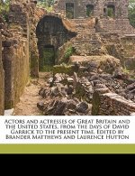 Actors and Actresses of Great Britain and the United States, from the Days of David Garrick to the Present Time. Edited by Brander Matthews and Lauren