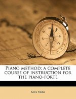Piano Method; A Complete Course of Instruction for the Piano-Forte