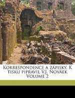 Korrespondence a Zápisky. K Tisku Pipravil V.J. Nováek Volume 2