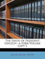 The Death of President Lincoln: A Poem Volume Copy 1