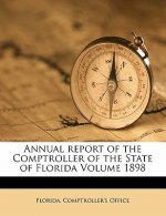 Annual Report of the Comptroller of the State of Florida Volume 1898