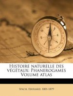 Histoire Naturelle Des Végétaux: Phanerogames Volume Atlas
