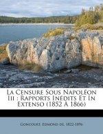 La Censure sous Napoléon III: rapports inédits et in extenso (1852 ? 1866)