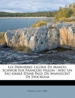 Les derni?res leçons de Marcel Schwob sur François Villon: avec un fac-similé d'une page du manuscrit de Stockolm