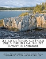 Lettres de Peiresc Aux Freres Dupuy, Publiees Par Philippe Tamizey de Larroque