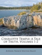 Charlotte Temple: A Tale of Truth, Volumes 1-2