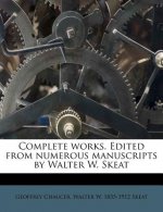 Complete Works. Edited from Numerous Manuscripts by Walter W. Skeat