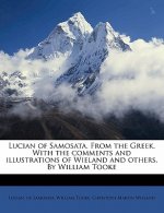 Lucian of Samosata. from the Greek. with the Comments and Illustrations of Wieland and Others. by William Tooke