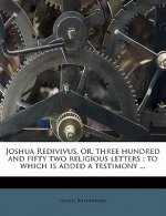 Joshua Redivivus, Or, Three Hundred and Fifty Two Religious Letters: To Which Is Added a Testimony ...