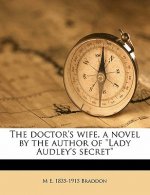 The Doctor's Wife, a Novel by the Author of Lady Audley's Secret
