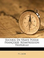 Recueil de Vraye Poesie Françoise: Réimpression Textuelle