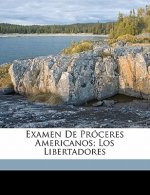 Examen de próceres americanos; los libertadores