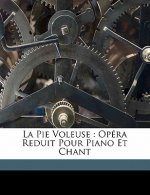 La pie voleuse: opéra reduit pour piano et chant