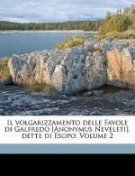 Il Volgarizzamento Delle Favole Di Galfredo [anonymus Neveleti], Dette Di Esopo; Volume 2