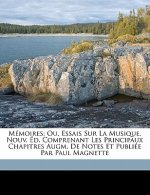 Mémoires; ou, Essais sur la musique. Nouv. éd. Comprenant les principaux chapitres augm. de notes et publiée par Paul Magnette