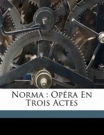 Norma: opéra en trois actes