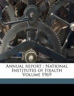 Annual Report: National Institutes of Health Volume 1969