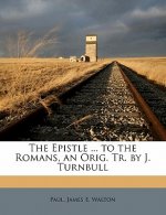 The Epistle ... to the Romans, an Orig. Tr. by J. Turnbull