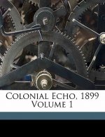 Colonial Echo, 1899 Volume 1