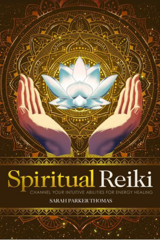 Spiritual Reiki: Channel Your Intuitive Abilities for Energy Healing
