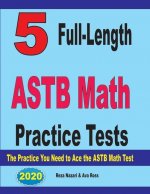 5 Full-Length ASTB Math Practice Tests: The Practice You Need to Ace the ASTB Math Test