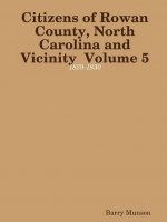 Citizens of Rowan County, North Carolina and Vicinity  Volume 5: 1829-1830