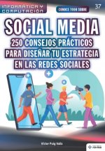 Conoce todo sobre Social Media. 250 consejos prácticos para dise?ar tu estrategia en las redes sociales