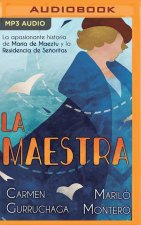 La Maestra: La Apasionante Historia de María de Maeztu Y La Residencia de Se?oritas