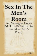 Sex In The Men's Room: An Androgyne Hopes NOT To Be Slit Ear To Ear: Men's Men's Poetry