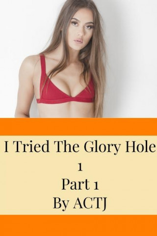 I Tried the Glory Hole 1: Part 1