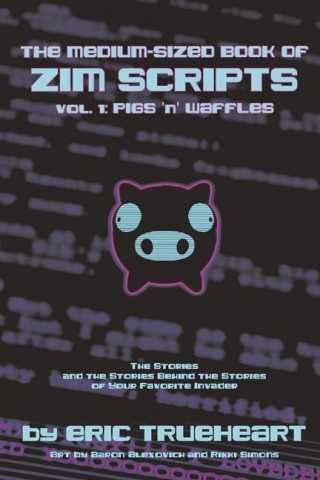 Medium-Sized Book of Zim Scripts: Vol. 1: Pigs 'n' Waffles