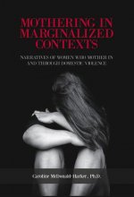 Mothering in Marginalized Contents: Narratives of Women Who Mother in the Domestic Violence