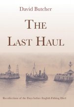 The Last Haul: Recollections of the Days before English Fishing Died