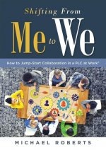 Shifting from Me to We: How to Jump-Start Collaboration in a Plc at Work(r) (a Straightforward Guide for Establishing a Collaborative Team Cul