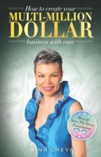 How to create your Multi-Million Dollar Business with Ease