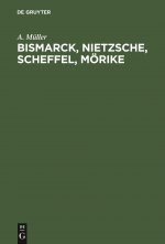 Bismarck, Nietzsche, Scheffel, Moerike
