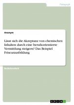 Lässt sich die Akzeptanz von chemischen Inhalten durch eine berufsorientierte Vermittlung steigern? Das Beispiel Friseurausbildung
