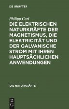 Elektrischen Naturkrafte Der Magnetismus, Die Elektricitat Und Der Galvanische Strom Mit Ihren Hauptsachlichen Anwendungen