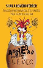 Ansiedad ?estoy Hasta Los Huevos!: Una Guía Un Huevo Divertida, Útil Y Práctica Para Entender La Ansiedad