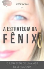 A Estratégia da F?nix: O Renascer de uma vida desenganada