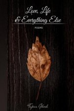 Love, Life & Everything Else: Poems
