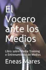 El Vocero ante los Medios (media training): Libro sobre Media Training o Entrenamiento de Medios