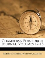 Chambers's Edinburgh Journal, Volumes 17-18