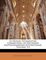 In Novum Testamentum Commentarii: Ad Editionem Amstelodamensem Accuratissime, Volumes 3-4