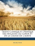 Traite Clinique Et Pratique Des Maladies Du Coeur Et de La Crosse de L'Aorte