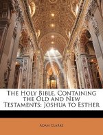 The Holy Bible, Containing the Old and New Testaments: Joshua to Esther