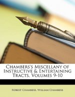 Chambers's Miscellany of Instructive & Entertaining Tracts, Volumes 9-10