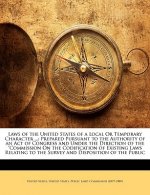 Laws of the United States of a Local or Temporary Character ...: Prepared Pursuant to the Authority of an Act of Congress and Under the Direction of t